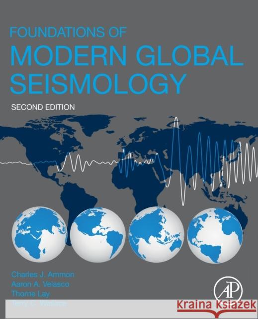 Foundations of Modern Global Seismology Ammon, Charles J. 9780128156797 Academic Press