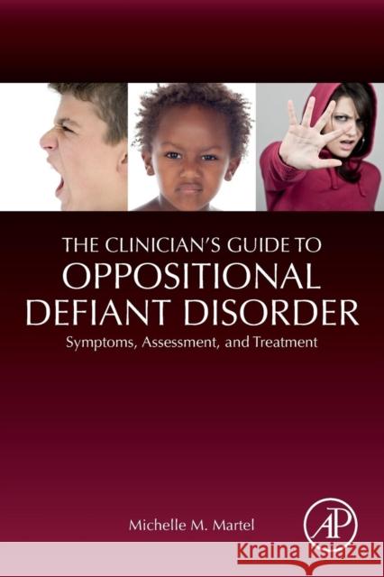 The Clinician's Guide to Oppositional Defiant Disorder: Symptoms, Assessment, and Treatment Michelle M. Martel 9780128156827 Academic Press