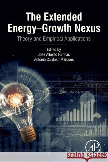 The Extended Energy-Growth Nexus: Theory and Empirical Applications Jose Alberto Fuinhas Antonio Cardoso Marques 9780128157190