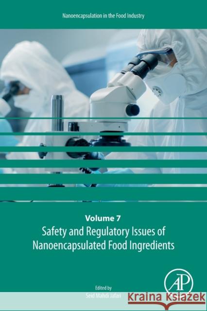 Safety and Regulatory Issues of Nanoencapsulated Food Ingredients: Volume 7 Jafari, Seid Mahdi 9780128157251