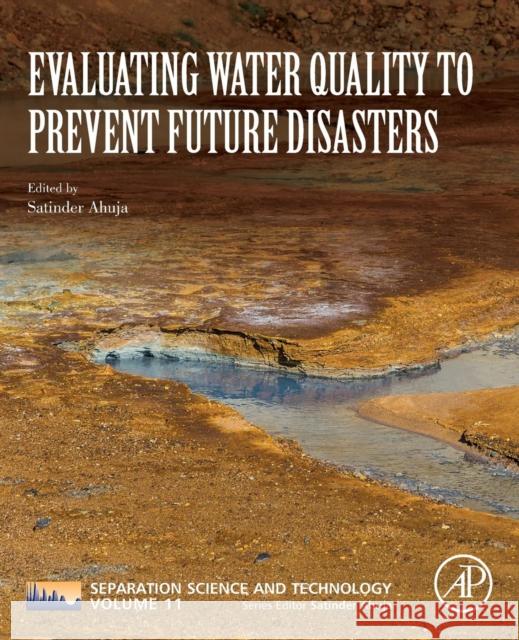 Evaluating Water Quality to Prevent Future Disasters: Volume 11 Ahuja, Satinder 9780128157305