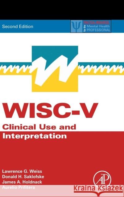 Wisc-V: Clinical Use and Interpretation Weiss, Lawrence G. 9780128157442 Academic Press
