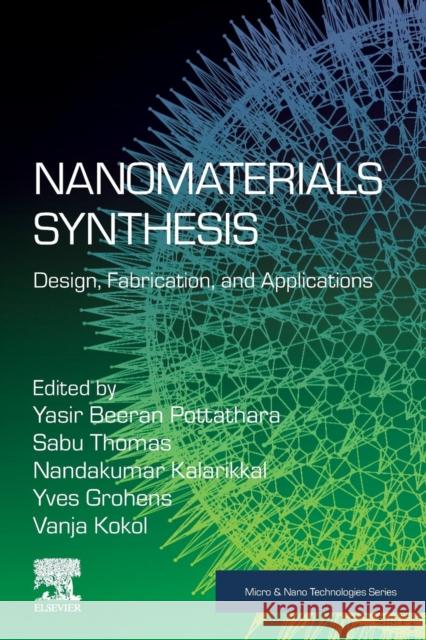 Nanomaterials Synthesis: Design, Fabrication and Applications Yasir Beera Sabu Thomas Nandakumar Kalarikkal 9780128157510 Elsevier