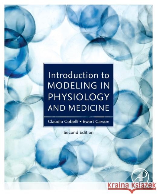 Introduction to Modeling in Physiology and Medicine Claudio Cobelli Ewart Carson 9780128157565 Academic Press