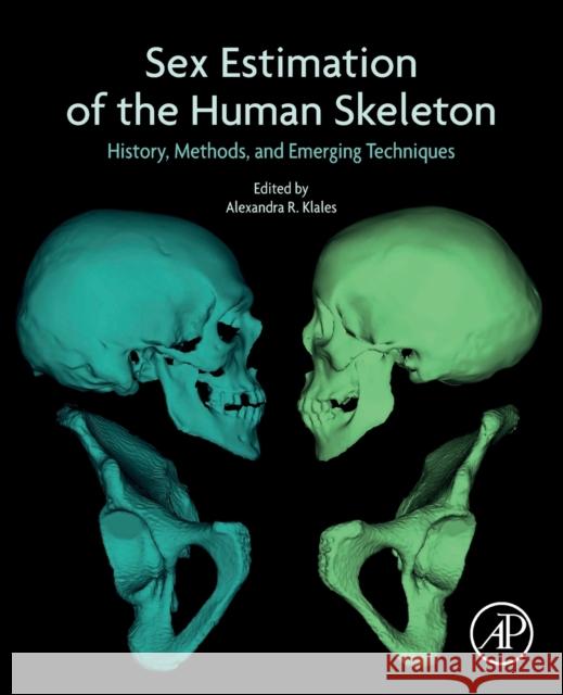 Sex Estimation of the Human Skeleton: History, Methods, and Emerging Techniques Alexandra R. Klales 9780128157671 Academic Press
