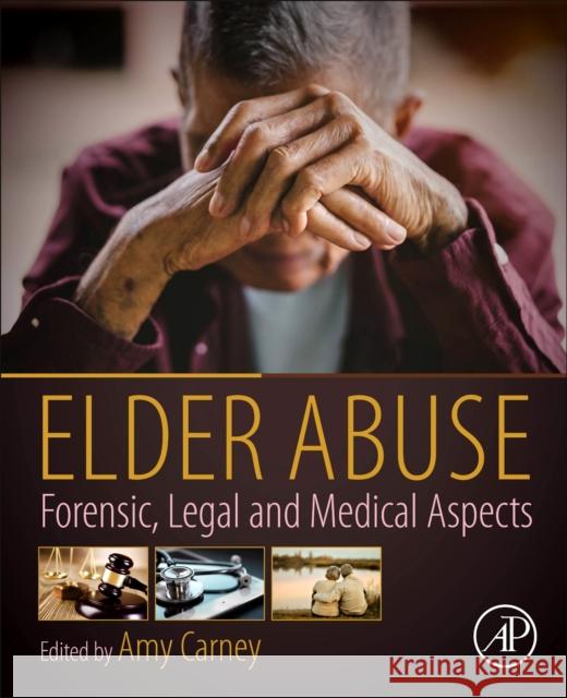 Elder Abuse: Forensic, Legal and Medical Aspects Amy Carney 9780128157794 Academic Press