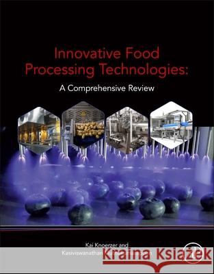 Innovative Food Processing Technologies: A Comprehensive Review Kasiviswanathan Muthukumarappan Kai Knoerzer 9780128157817