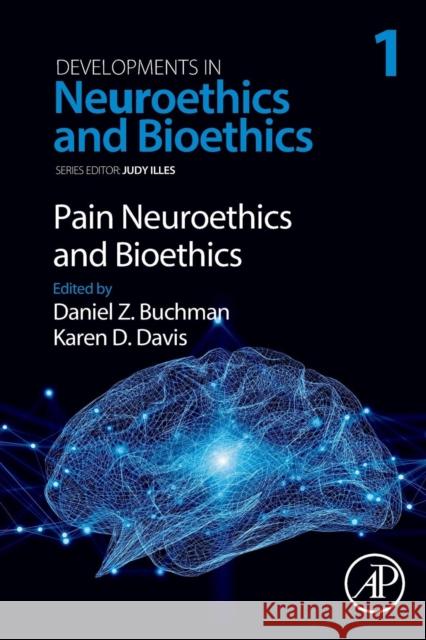 Pain Neuroethics and Bioethics: Volume 1 Buchman, Daniel Z. 9780128157978 Academic Press