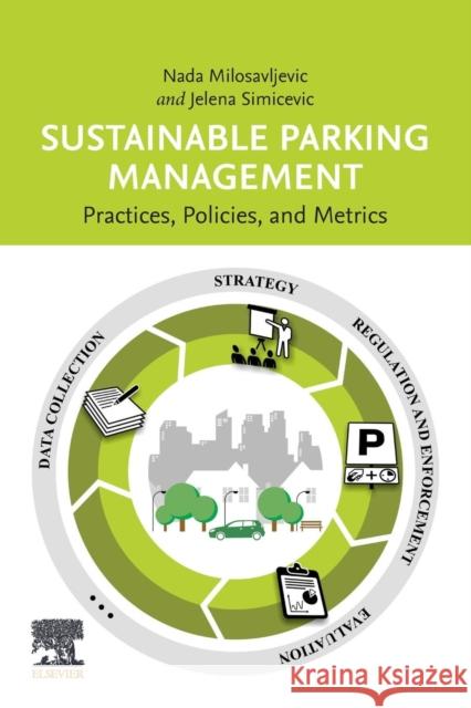 Sustainable Parking Management: Practices, Policies, and Metrics Milosavljevic, Nada 9780128158005 Elsevier