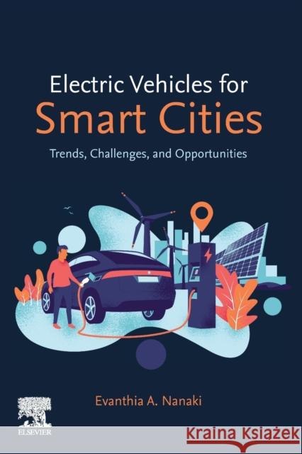 Electric Vehicles for Smart Cities: Trends, Challenges, and Opportunities Nanaki, Evanthia 9780128158012 Elsevier