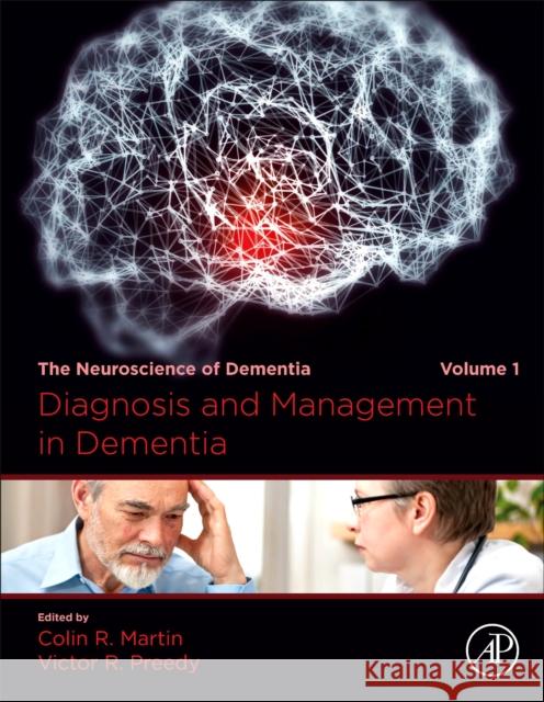 Diagnosis and Management in Dementia: The Neuroscience of Dementia, Volume 1 Colin R. Martin Victor R. Preedy 9780128158548 Academic Press