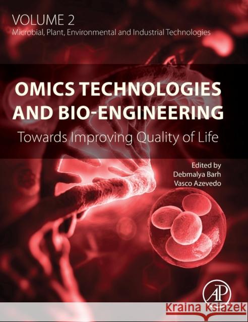 Omics Technologies and Bio-Engineering: Volume 2: Towards Improving Quality of Life Debmalya Barh Vasco Azevedo 9780128158708