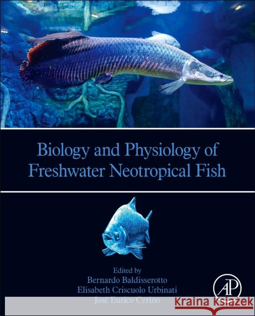 Biology and Physiology of Freshwater Neotropical Fish Baldisserotto, Bernardo 9780128158722