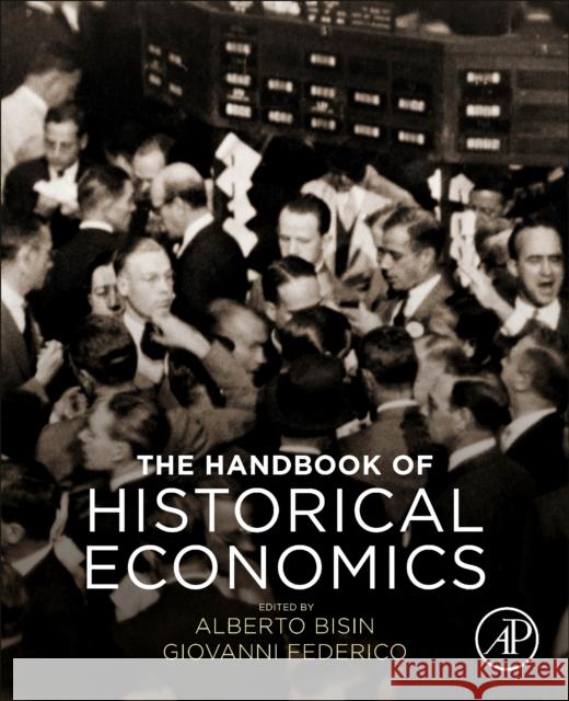 The Handbook of Historical Economics Alberto Bisin Giovanni Federico 9780128158746 Academic Press