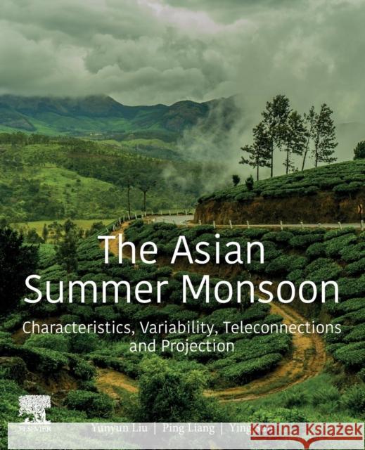 The Asian Summer Monsoon: Characteristics, Variability, Teleconnections and Projection Liu, Yunyun 9780128158814