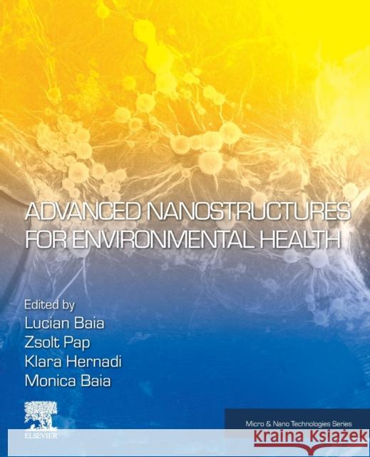 Advanced Nanostructures for Environmental Health Lucian Baia Monica Baia Zsolt Pap 9780128158821