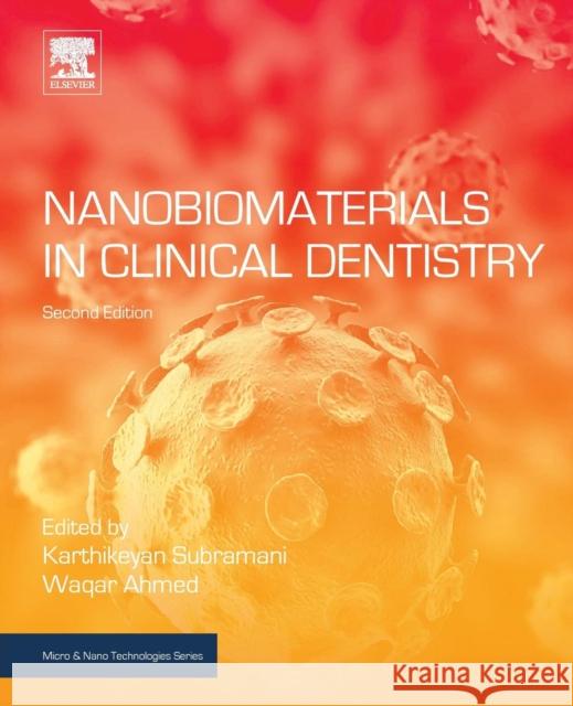 Nanobiomaterials in Clinical Dentistry Karthikeyan Subramani Waqar Ahmed 9780128158869