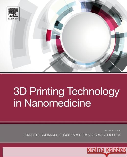 3D Printing Technology in Nanomedicine Nabeel Ahmad P. Gopinath Rajiv Dutta 9780128158906 Elsevier