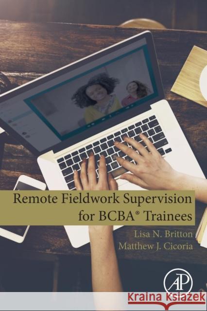 Remote Fieldwork Supervision for Bcba(r) Trainees Lisa N. Britton Matthew J. Cicoria 9780128159149