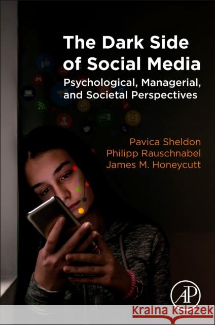 The Dark Side of Social Media: Psychological, Managerial, and Societal Perspectives Sheldon, Pavica 9780128159170 Academic Press