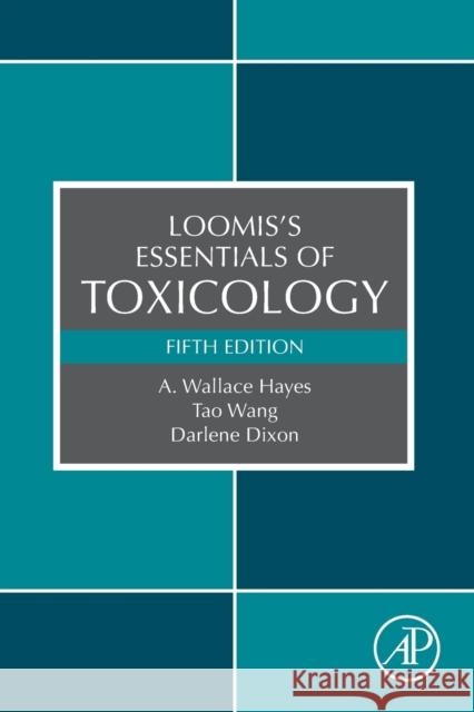 Loomis's Essentials of Toxicology Hayes, A. Wallace 9780128159217 Academic Press