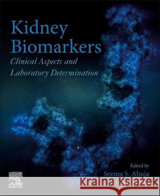 Kidney Biomarkers: Clinical Aspects and Laboratory Determination Seema S. Ahuja Brian Castillo 9780128159231 Academic Press