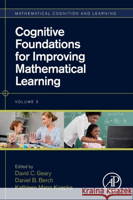 Cognitive Foundations for Improving Mathematical Learning: Volume 5 Geary, David C. 9780128159521