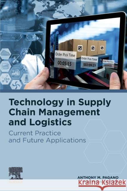 Technology in Supply Chain Management and Logistics: Current Practice and Future Applications Anthony Pagano Matthew Liotine 9780128159569