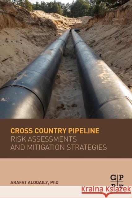 Cross Country Pipeline Risk Assessments and Mitigation Strategies Arafat Aloqaily 9780128160077 Gulf Professional Publishing