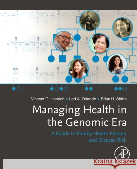 Managing Health in the Genomic Era: A Guide to Family Health History and Disease Risk Henrich, Vincent 9780128160152