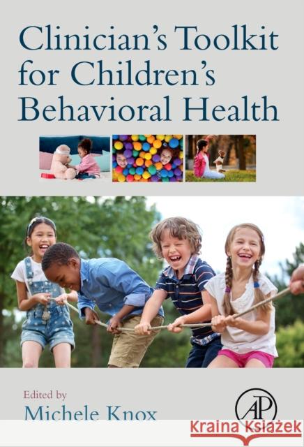 Clinician's Toolkit for Children's Behavioral Health Michele Knox 9780128160244 Academic Press