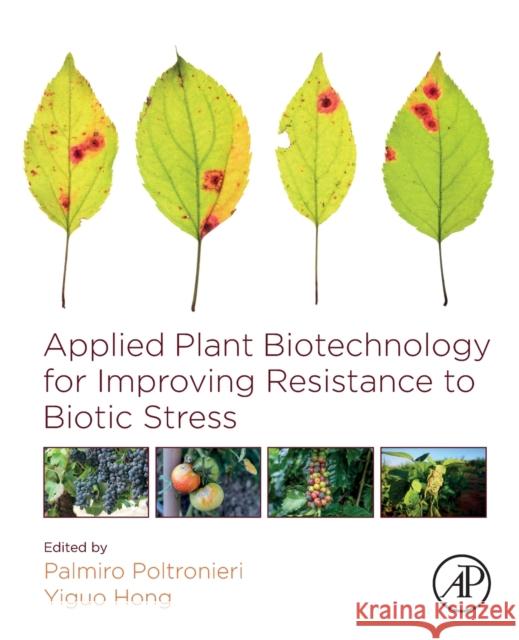 Applied Plant Biotechnology for Improving Resistance to Biotic Stress Palmiro Poltronieri Yiguo Hong 9780128160305