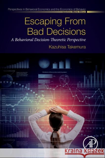 Escaping from Bad Decisions: A Behavioral Decision-Theoretic Perspective Kazuhisa Takemura 9780128160329 Academic Press