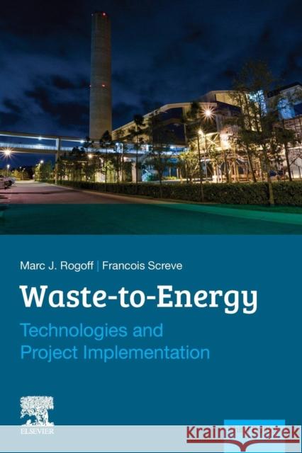 Waste-To-Energy: Technologies and Project Implementation Rogoff, Marc J. 9780128160794