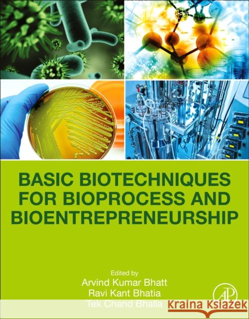 Basic Biotechniques for Bioprocess and Bioentrepreneurship Bhatt, Arvind Kumar 9780128161098 Academic Press