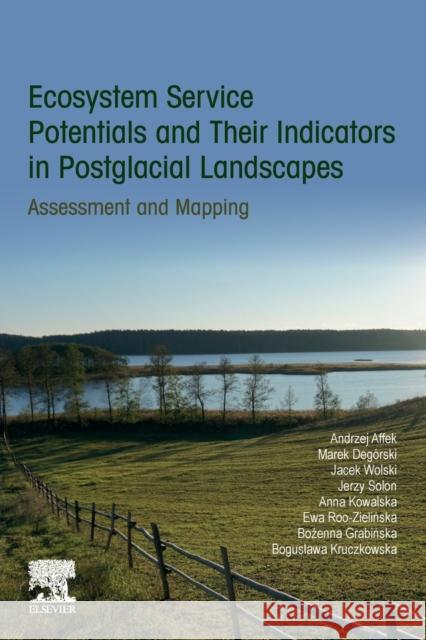 Ecosystem Service Potentials and Their Indicators in Postglacial Landscapes: Assessment and Mapping Affek, Andrzej 9780128161340 Elsevier