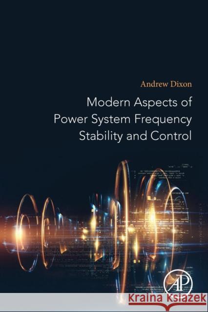 Modern Aspects of Power System Frequency Stability and Control Andrew Dixon 9780128161395 Academic Press
