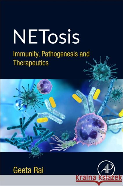 Netosis: Immunity, Pathogenesis and Therapeutics Rai, Geeta 9780128161470