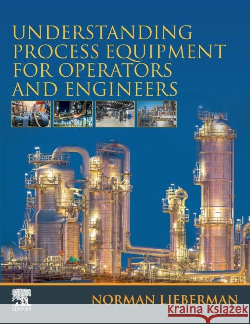 Understanding Process Equipment for Operators and Engineers Norman Lieberman 9780128161616 Elsevier