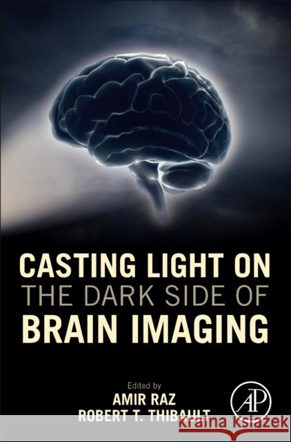 Casting Light on the Dark Side of Brain Imaging Raz, Amir 9780128161791 Academic Press