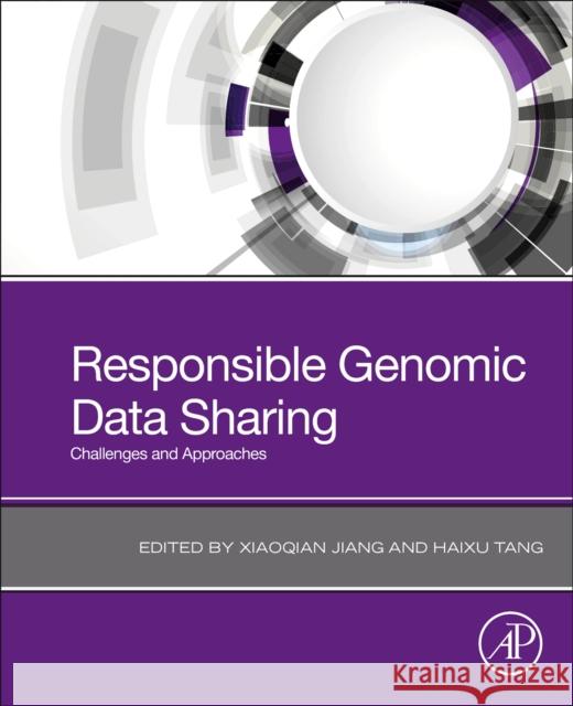Responsible Genomic Data Sharing: Challenges and Approaches Xiaoqian Jiang Haixu Tang 9780128161975 Academic Press