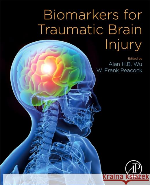 Biomarkers for Traumatic Brain Injury Alan Wu W. Frank Peacock 9780128163467