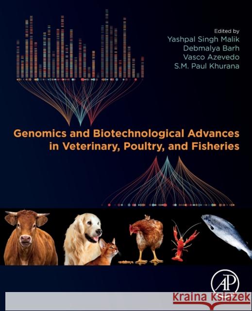 Genomics and Biotechnological Advances in Veterinary, Poultry, and Fisheries Debmalya Barh Yash Pal Singh Malik S. M. Paul Khurana 9780128163528 Academic Press