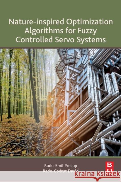 Nature-Inspired Optimization Algorithms for Fuzzy Controlled Servo Systems Radu-Emil Precup Radu-Codrut David 9780128163580