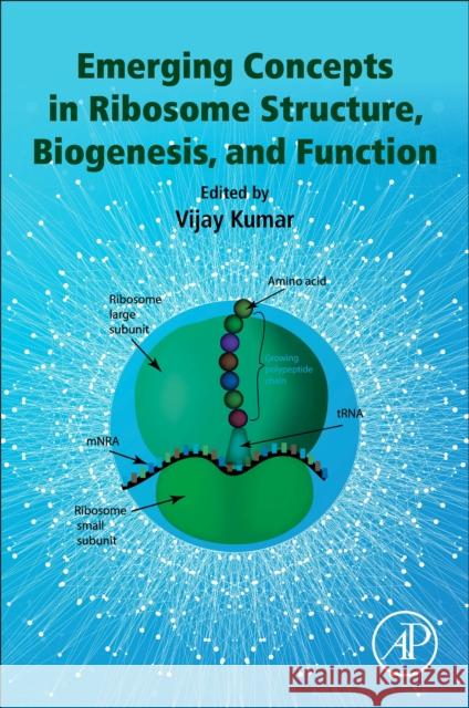 Emerging Concepts in Ribosome Structure, Biogenesis, and Function Vijay Kumar 9780128163641 Academic Press