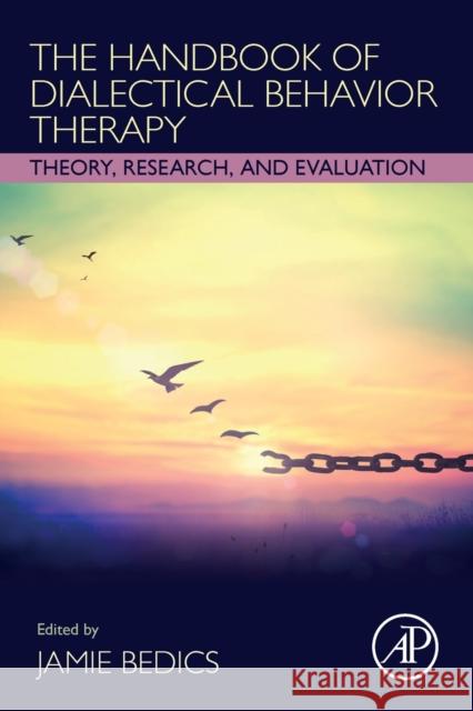 The Handbook of Dialectical Behavior Therapy: Theory, Research, and Evaluation Jamie Bedics 9780128163849 Academic Press