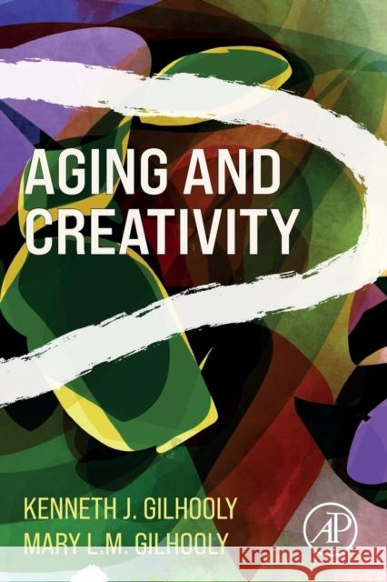 Aging and Creativity Gilhooly, Kenneth J. 9780128164013