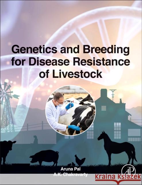 Genetics and Breeding for Disease Resistance of Livestock Aruna Pal A. K. Chakravarty 9780128164068 Academic Press