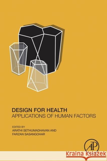 Design for Health: Applications of Human Factors Arathi Sethumadhavan Farzan Sasangohar 9780128164273 Academic Press