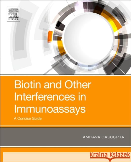 Biotin and Other Interferences in Immunoassays Dasgupta, Amitava 9780128164297